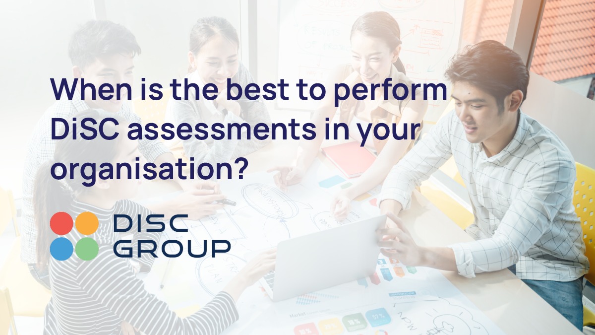 When is best to perform DISC assessments in your organisation featured image